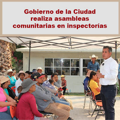 Arranca Gobierno de la Ciudad asambleas comunitarias en inspectorías
